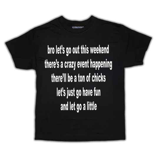 bro lets go out *shirt*