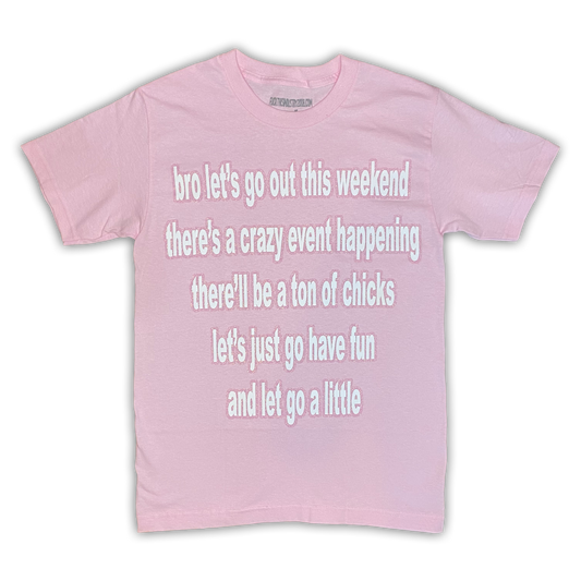 bro lets go out *PINK/GLITTER* (shirt)